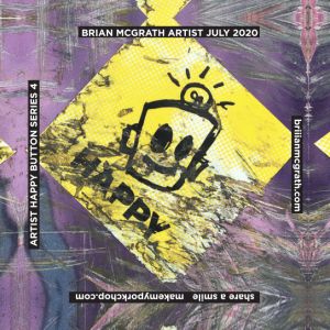 HAPPY - Artist Series 4 | Brian McGrath